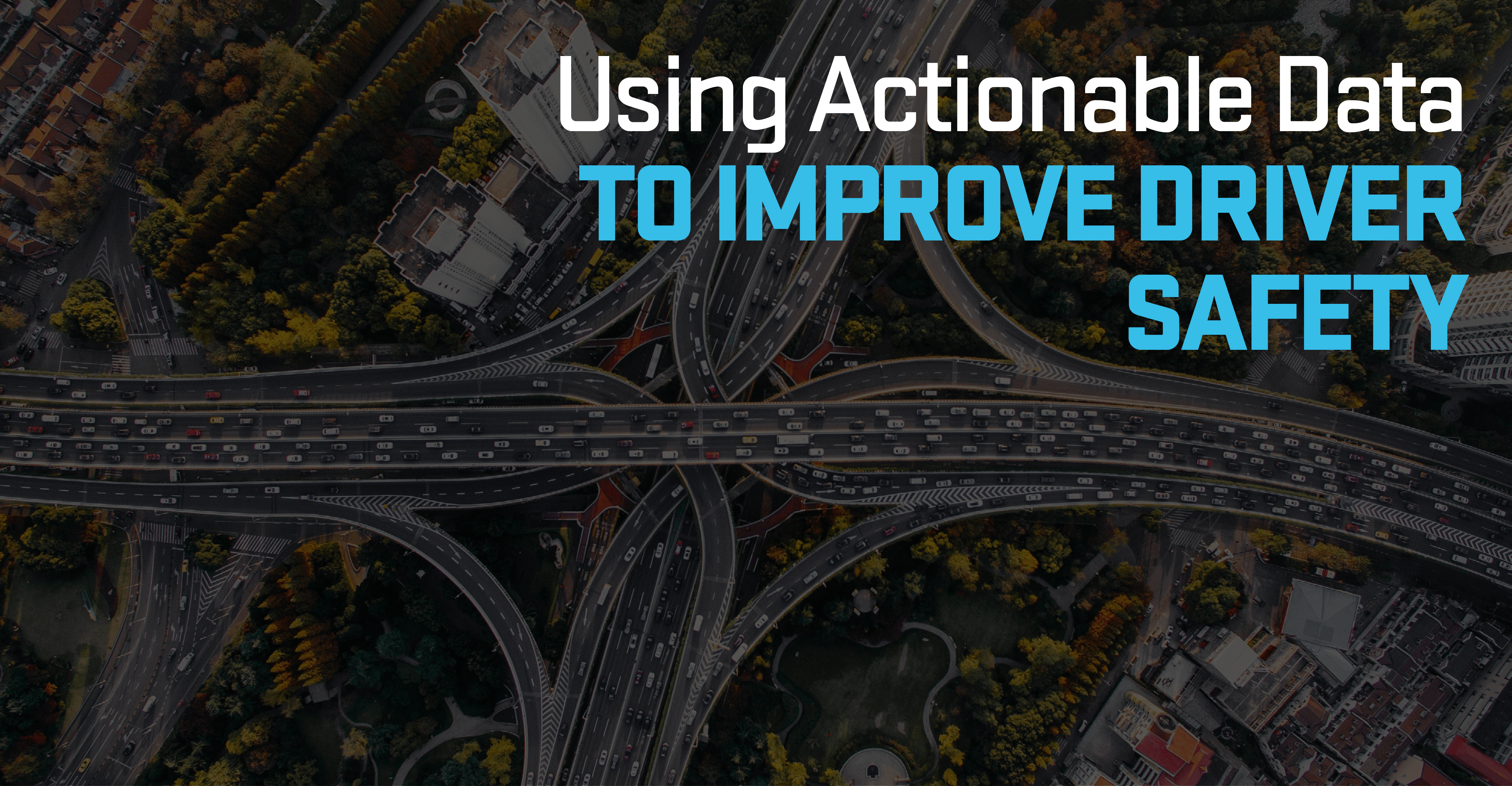 Using Actionable Data to Improve Driver Safety