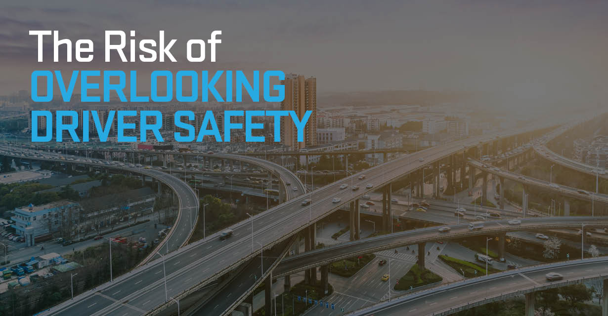 the risk of overlooking driver safety